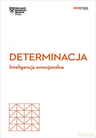 Determinacja. Inteligencja emocjonalna. Harvard Business Review [KSIĄŻKA]