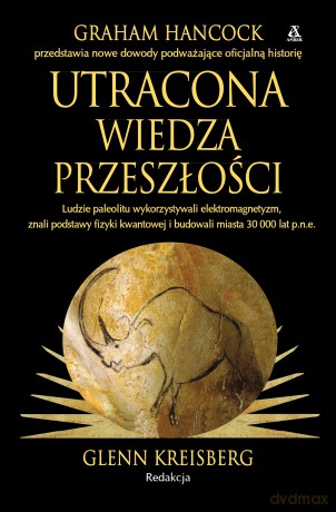 Utracona wiedza przeszłości - Graham Hancock, Glenn Kreisberg [KSIĄŻKA]