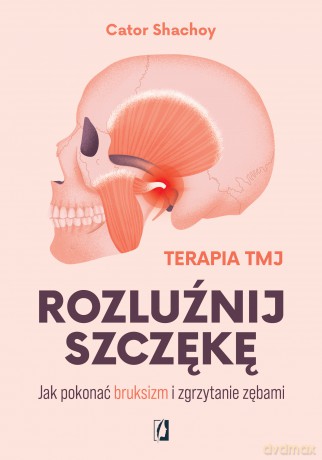 Rozluźnij szczękę. Jak pokonać bruksizm i zgrzytanie zębami - Cator Shachoy [KSIĄŻKA]