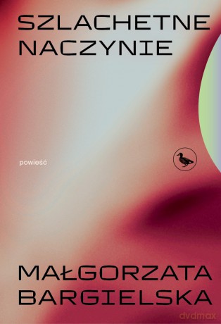 Szlachetne naczynie - Małgorzata Bargielska [KSIĄŻKA]