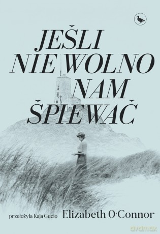 Jeśli nie wolno nam śpiewać - Elizabeth O'Connor [KSIĄŻKA]