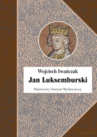 Jan Luksemburski - Wojciech Iwańczak [KSIĄŻKA]