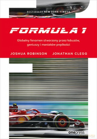 Formuła 1. Globalny fenomen stworzony przez łobuzów, geniuszy i maniaków prędkości - Joshua Robinson, Jonathan Clegg [KSIĄŻKA]
