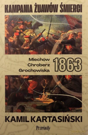 Kampania Żuawów Śmierci. Miechów-Chrobierz-Grochowiska 1863. Biblioteka Wojenna (Tom 1) - Kamil Kartasiński [KSIĄŻKA]
