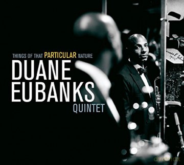 Duane Eubanks Quintet: Things of that Particular Nature [CD]