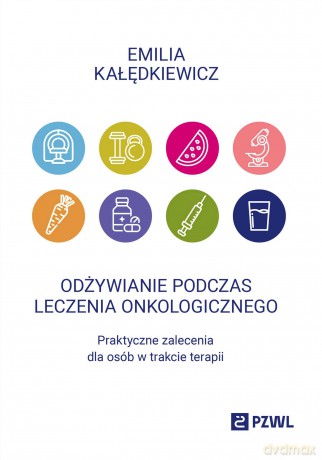 Odżywianie podczas leczenia onkologicznego - Emilia Kałędkiewicz [KSIĄŻKA]