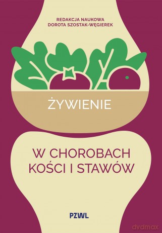 Żywienie w chorobach kości i stawów - Dorota Szostak-Węgierek [KSIĄŻKA]