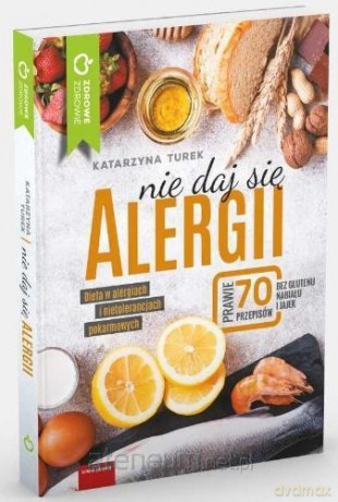 Nie daj się alergii! Dieta w alergiach... - Katarzyna Turek [KSIĄŻKA]