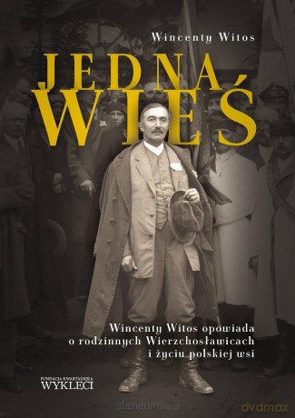 Jedna wieś. Wincenty Witos opowiada o rodzinnych.. - Wincenty Witos [KSIĄŻKA]