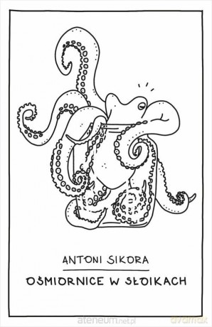 Ośmiornice w słoikach - Antoni Sikora [KSIĄŻKA]