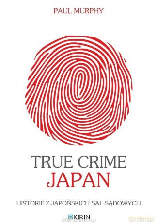 True Crime Japan. Historie z japońskich sal... - Paul Murphy [KSIĄŻKA]