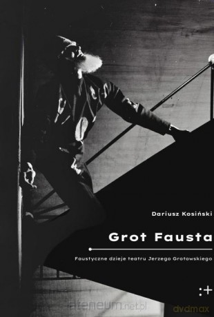 Grot Fausta. Faustyczne dzieje teatru Jerzego... - Dariusz Kosiński [KSIĄŻKA]