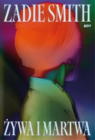 Żywa i martwa - Zadie Smith [KSIĄŻKA]