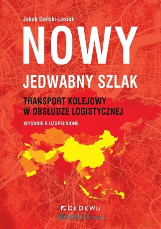 Nowy jedwabny szlak. Transport kolejowy... - Jakub Doński-Lesiuk [KSIĄŻKA]