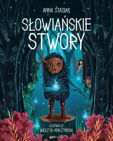 Słowiańskie stwory - Anna Stasiak, Wioleta Herczyńska [KSIĄŻKA]