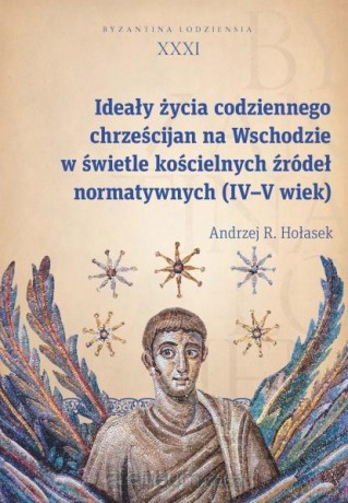 Ideały życia codziennego chrześcijan na Wschodzie - Andrzej R. Hołasek [KSIĄŻKA]