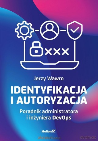 Identyfikacja i autoryzacja. Poradnik - Jerzy Wawro [KSIĄŻKA]