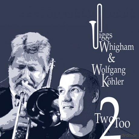 Trombone Wolfgang Koler, Piano Jiggs Whigham: Two Too [CD]