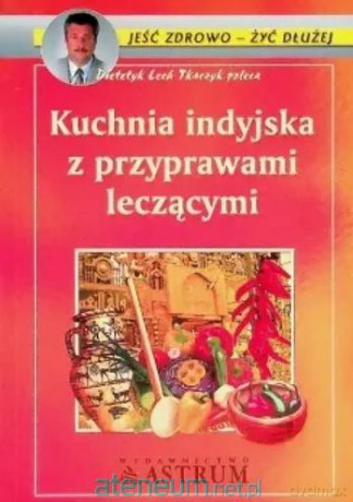 Kuchnia indyjska z przyprawami leczącymi - Anna Wasilewska [KSIĄŻKA]