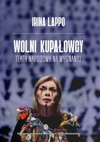 Wolni Kupałowcy. Teatr narodowy na wygnaniu - Irina Lappo [KSIĄŻKA]