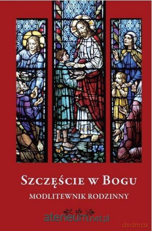 Szczęście w Bogu. Modlitewnik rodzinny [KSIĄŻKA]