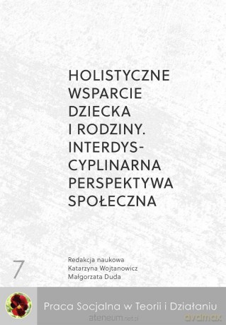 Holistyczne wsparcie dziecka i rodziny.... - red. Małgorzata Duda, Katarzyna Wojtanowicz [KSIĄŻKA]