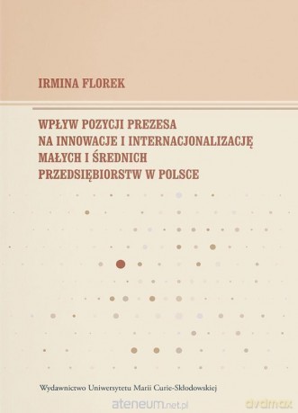 Wpływ pozycji prezesa na innowacje i... - Irmina Florek [KSIĄŻKA]
