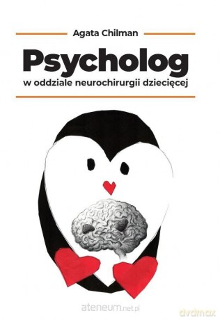 Psycholog w oddziale neurochirurgii dziecięcej - Agata Chilman [KSIĄŻKA]