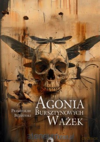 Agonia bursztynowych ważek - Przemysław Budziński [KSIĄŻKA]