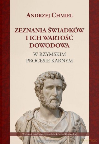 Zeznania świadków i ich wartość dowodowa w... - Andrzej Chmiel [KSIĄŻKA]