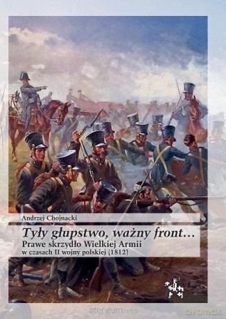 Tyły głupstwo, ważny front.. - Andrzej Chojnacki [KSIĄŻKA]
