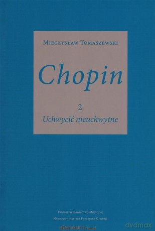 Chopin cz.2. Uchwycić nieuchwytne - Mieczysław Tomaszewski [KSIĄŻKA]