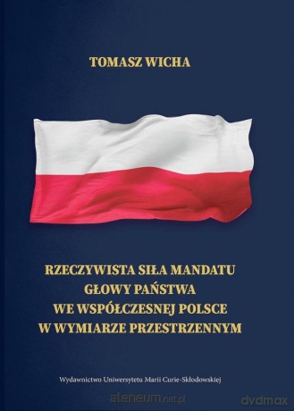 Rzeczywista siła mandatu głowy państwa we... - Tomasz Wicha [KSIĄŻKA]
