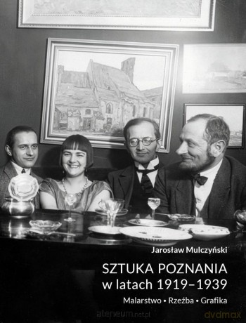 Sztuka Poznania w latach 1919-1939. Malarstwo - Jarosław Mulczyński [KSIĄŻKA]