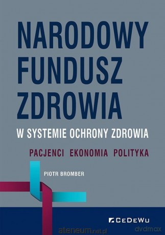 Narodowy Fundusz Zdrowia w systemie ochrony... - Piotr Bromber [KSIĄŻKA]