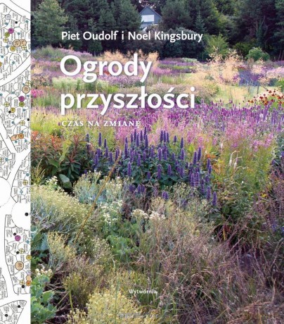 Ogrody przeszłości. Czas na zmianę - Piet Oudolf, Noel Kingsbury [KSIĄŻKA]