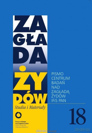 Zagłada Żydów nr.18 - red. nacz. Dariusz Libionka [KSIĄŻKA]