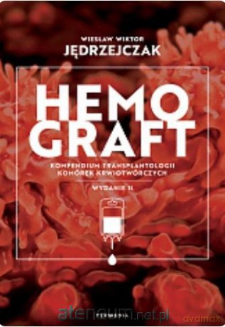 Hemograft. Kompendium transplantologii komórek... - Wiesław Jędrzejczak [KSIĄŻKA]