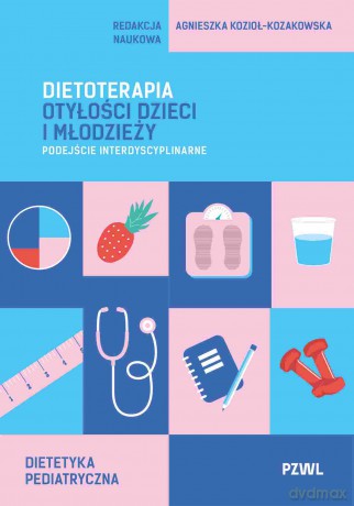 Dietoterapia otyłości dzieci i młodzieży. Podejście interdyscyplinarne - Agnieszka Kozioł-Kozakowska [KSIĄŻKA]