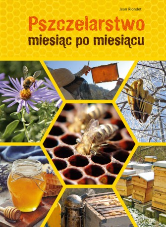 Pszczelarstwo miesiąc po miesiącu - Jean Riondet [KSIĄŻKA]