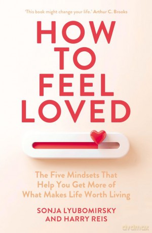How to Feel Loved - Sonja Lyubomirsky, Harry Reis [KSIĄŻKA]