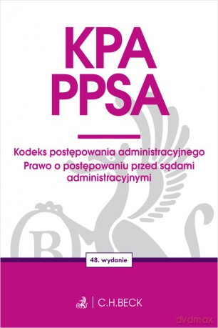 KPA. PPSA. Kodeks postępowania administracyjnego. Prawo o postępowaniu przed sądami administracyjnymi wyd. 48 [KSIĄŻKA]