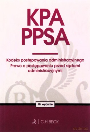 KPA. PPSA. Kodeks postępowania administracyjnego. Prawo o postępowaniu przed sądami administracyjnymi wyd. 48 [KSIĄŻKA]
