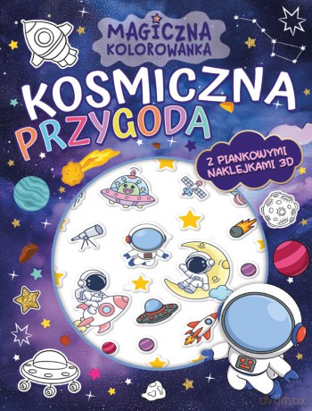 Kosmiczna przygoda. Magiczna kolorowanka (z piankowymi naklejkami 3D) [KSIĄŻKA]