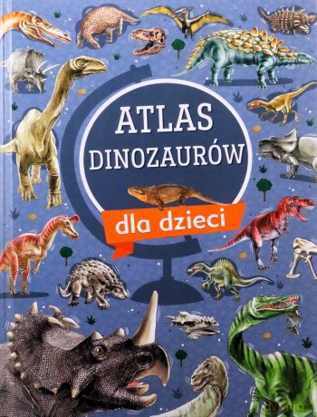 Atlas dinozaurów dla dzieci - Krzysztof Ulanowski [KSIĄŻKA]