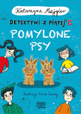 Pomylone psy. Detektywi z piątej C - Katarzyna Majgier [KSIĄŻKA]