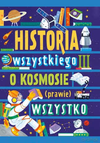O kosmosie (prawie) wszystko. Historia wszystkiego III - Dominika Dąbrowska [KSIĄŻKA]