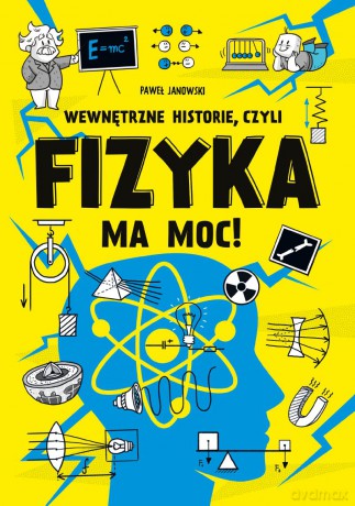 Wewnętrzne historie, czyli fizyka ma moc! - Paweł Janowski [KSIĄŻKA]