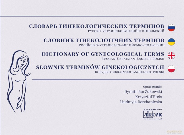Słownik Pojęć Położniczo-Ginekologicznych Rosyjsko-Ukraińsko-Angielsko-Polski [KSIĄŻKA]