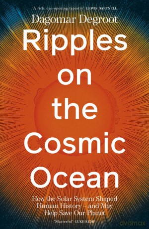 Ripples on the Cosmic Ocean - Dagomar Degroot [KSIĄŻKA]